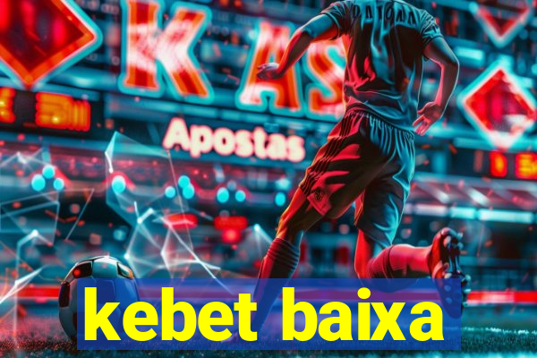 kebet baixa